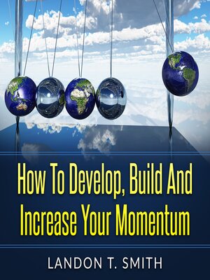 cover image of How to Develop, Build and Increase Your Momentum